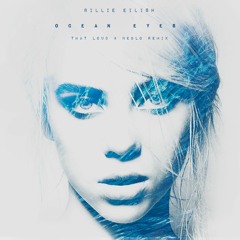 Billie Eilish - Ocean Eyes (That Loud & Neblo Remix)