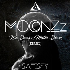 Moonzz - Satisfy (WeBang X MisterBlack Remix)
