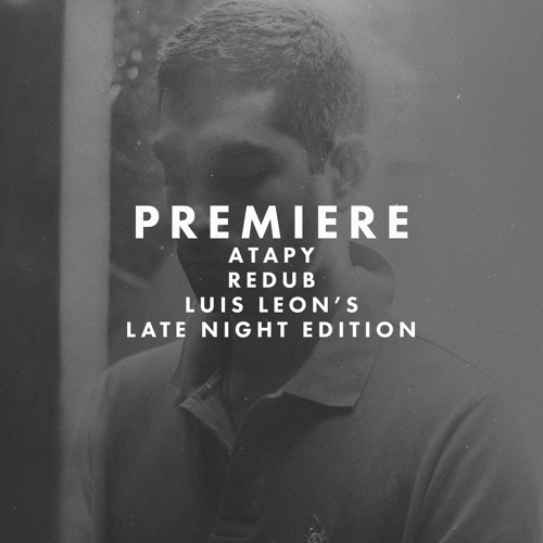 Premiere: Atapy - Redub (Luis Leon's Late Night Edition)