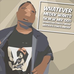 Whatever Medek Wants (WMW Mix 001)