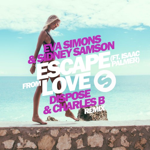 Eva Simons & Sidney Samson - Escape From Love (Dispose & Charles B Remix) ft. Isaac Palmer