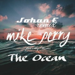 Mike Perry - The Ocean (Johan E Remix)