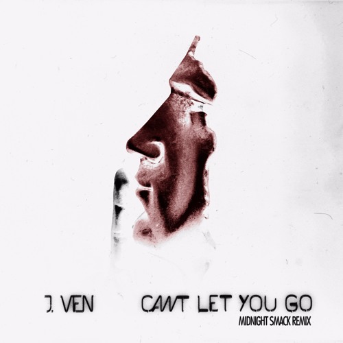 Can't Let You Go (Midnight Smack Remix) - J.VEN