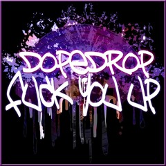 DOPEDROP - Fuck You Up (Original Mix) ***FREE***