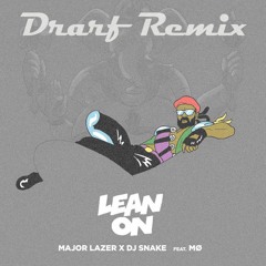 Major Lazer & DJ Snake - Lean On (feat. MØ) Drarf Remix