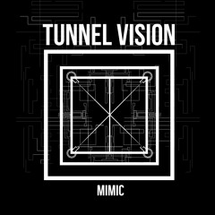 Mimic - Tunnel Vision