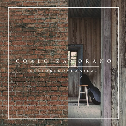 Coalo Zamorano feat. Lorene Zamorano – No podría vivir (Sesiones Orgánicas)