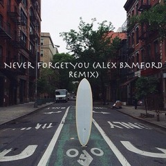 Never Forget You (Alex Bamford Remix)