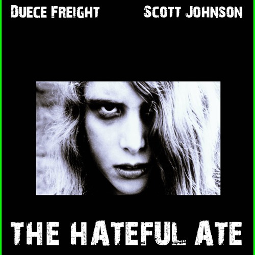 The Hateful Ate ALT MIX By Duece Freight And Scott  Johnson
