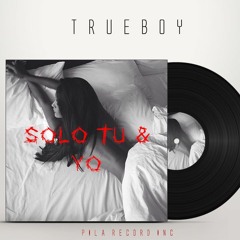 Solo Tu y Yo - True Boy [ Pila Records ]