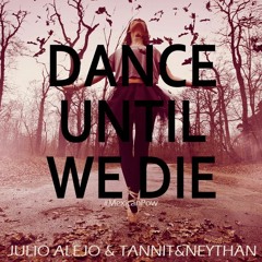 Julio Alejo & Tannit&Neythan - Dance Until We Die (Original Mix)