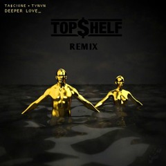Tascione X Tynvn - Deeper Love (TOP $HELF Remix)