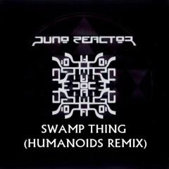 Juno Reactor - Swamp Thing (Humanoids Remix)