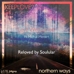 Keeplove? - Love We Gained ft Michal Menert (Soulular Remix)