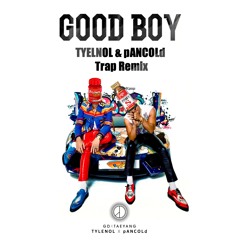 GD x TAEYANG - Good Boy (Tyenol x pANCOLd Trap Remix)