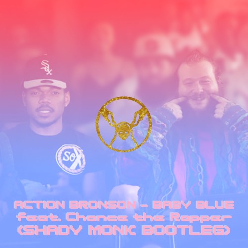 Action Bronson - Baby Blue feat. Chance the Rapper (Shady Monk Bootleg)