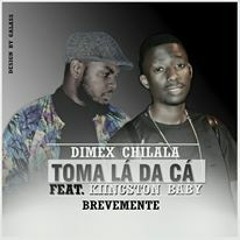 Dimex Chilala (Ft. Kiingston Baby) - Toma La Da Ca