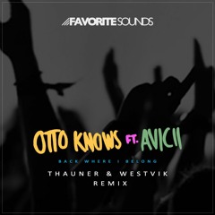 Otto Knows Feat. Avicii - Back Where I Belong (Thauner & Westvik Remix)