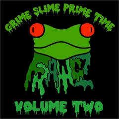 GRIME SLIME PRIME TIME Vol 2