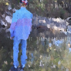 Ball Like Tim Duncan (ft. Danny B)