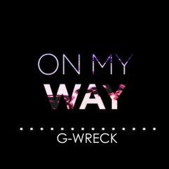 G-WRECK - ON MY WAY