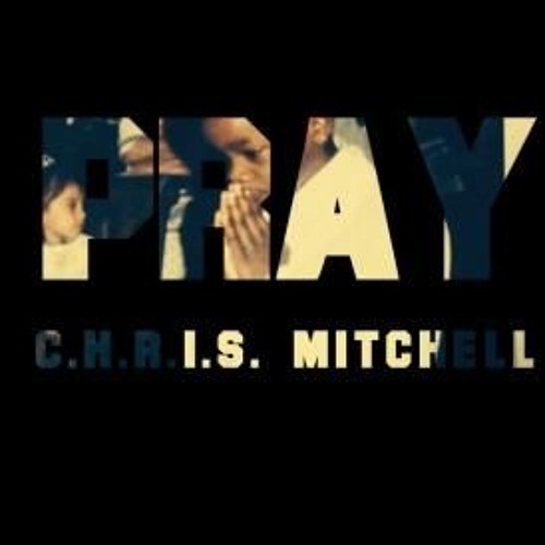 C.H.R.I.S. Mitchell - PRAY