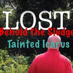 Lost - Behold the Sludge & Tainted Icarus (lyrics in description)