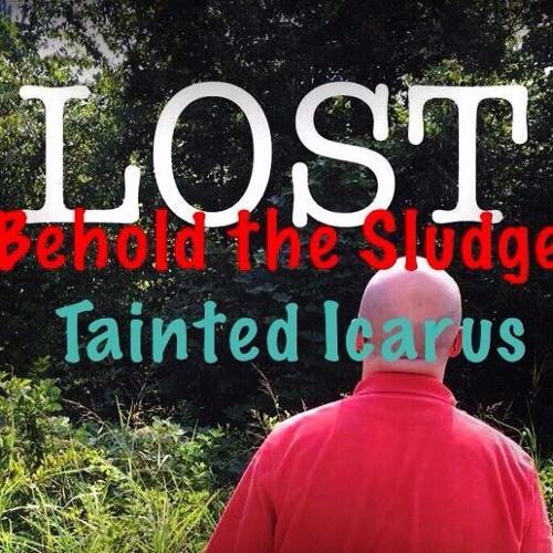 Lost - Behold the Sludge & Tainted Icarus (lyrics in description)