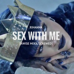 Rihanna Sex With Me [Bass/Mixx/Screwed] Roll up! AWISE