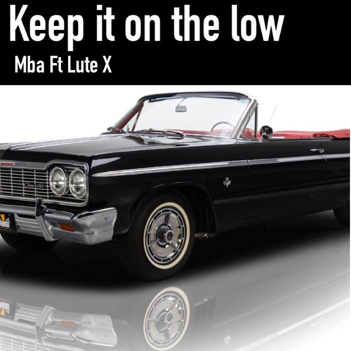 Stream keep it on the low Mba ft Lute X by Mba Listen online for free