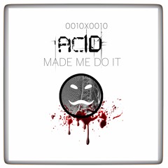 0010x0010 - Acid Made Me Do it OUT NOW