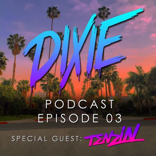 Dixie - Podcast Episode 03 - Tenzin Special Guest Mix
