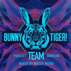 Bunny Tiger Team Podcast #010 Mixed By Moses Mehdi [FREE DOWNLOAD!]