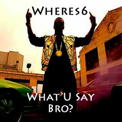 Wheres6 - What U Say Bro? (Original Mix)