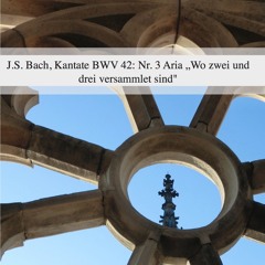 BWV 42 Arie: Wo zwei und drei versammlet sind