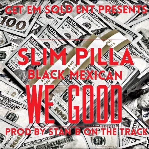 ''We Good'' Slim Pilla x Black Mexican