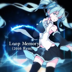 【Hatsune Miku】ループメモリー(2016 Remix)