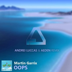 Martin Garrix - Oops (AEDEN & Andrei Luccas Remix)