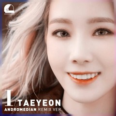 Taeyeon - I (ANDRMDN Remix)