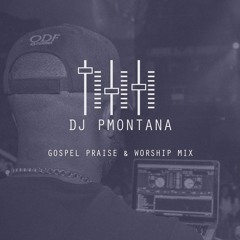 Gospel Praise & Worship Mix - @DJ_Pmontana