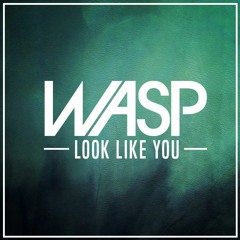 Look Like You (Wasp Bootleg) [Free Download]