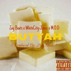 BUTTAH  Zay Beats x WhiteCity Jonez x M.O.D