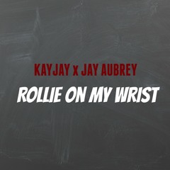 Rollie On My Wrist ft Jay Aubrey