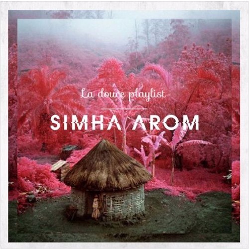 üm - Simha Arom [La douce playlist EXCLUSIVE]