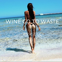 Wine Go To Waste (Engineered By Stuttz)