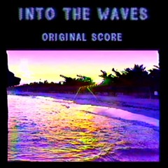 Into The Waves (Original Score)