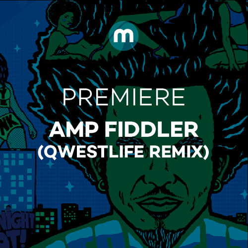 Premiere: Amp Fiddler 'Steppin' (Qwestlife Remix)