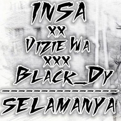 Selamanya XX Vizie Wa XXX INSA