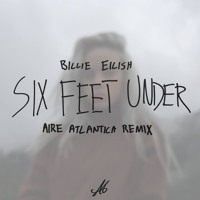 Billie Ellish - Six Feet Under (Aire Atlantica Remix)
