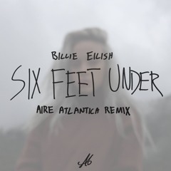 Billie Eilish - Six Feet Under (Aire Atlantica Remix)